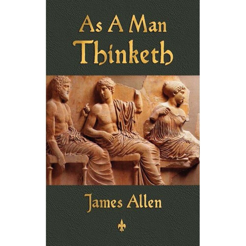 As A Man Thinketh -- James Allen